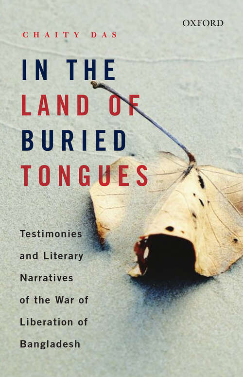 Book cover of In the Land of Buried Tongues: Testimonies and Literary Narratives of the War of Liberation of Bangladesh