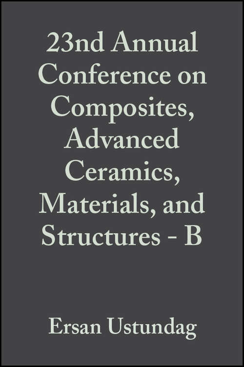 Book cover of 23rd Annual Conference on Composites, Advanced Ceramics, Materials, and Structures - B (Volume 20, Issue 4) (Ceramic Engineering and Science Proceedings #230)