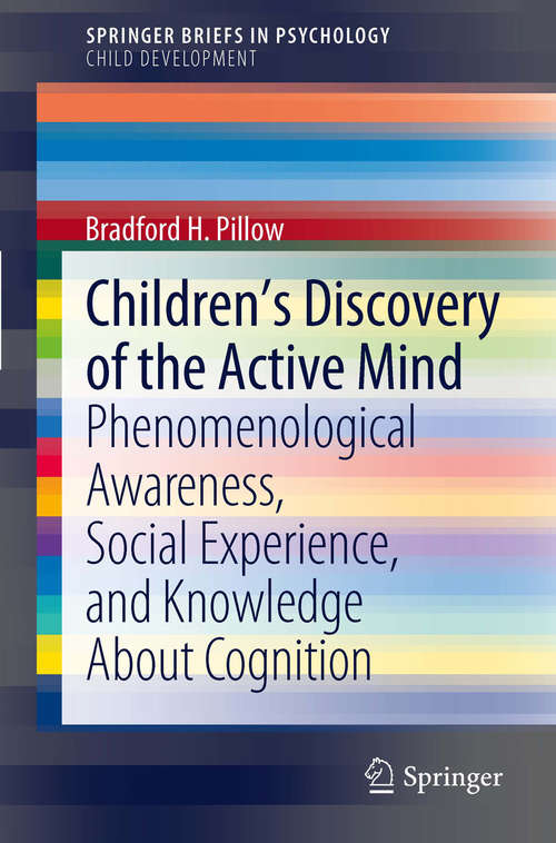 Book cover of Children’s Discovery of the Active Mind: Phenomenological Awareness, Social Experience, and Knowledge About Cognition (2012) (SpringerBriefs in Psychology)
