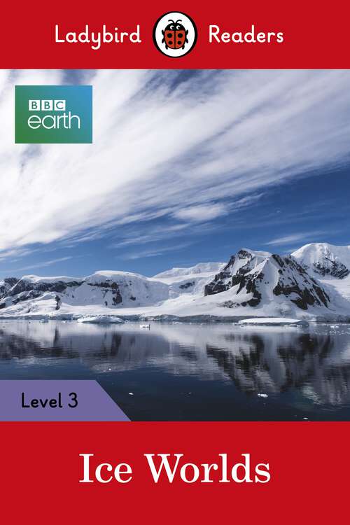 Book cover of Ladybird Readers Level 3 - BBC Earth - Ice Worlds (Ladybird Readers)