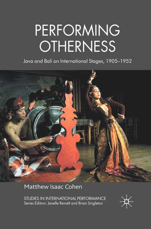 Book cover of Performing Otherness: Java and Bali on International Stages, 1905-1952 (2010) (Studies in International Performance)