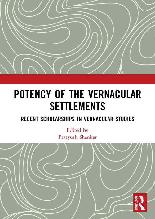 Book cover of Potency of the Vernacular Settlements: Recent Scholarships in Vernacular Studies