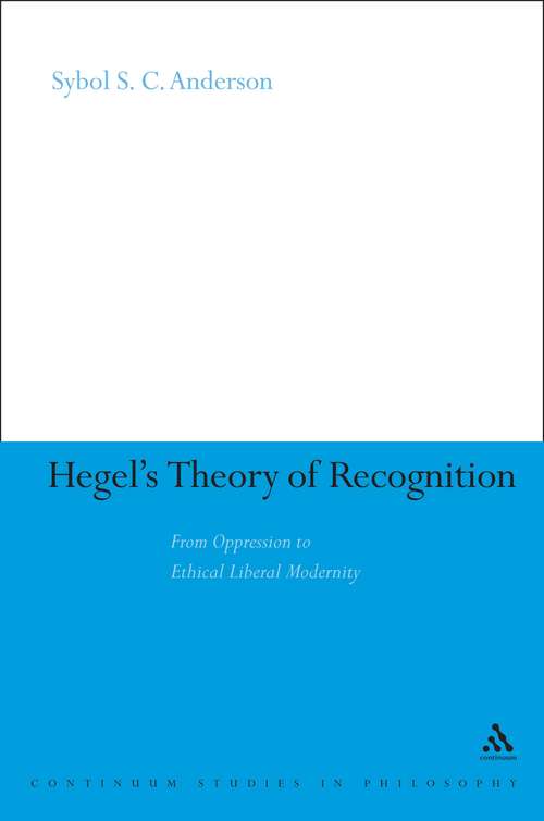 Book cover of Hegel's Theory of Recognition: From Oppression to Ethical Liberal Modernity (Continuum Studies in Philosophy)