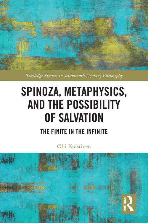 Book cover of Spinoza, Metaphysics, and the Possibility of Salvation: The Finite in the Infinite (Routledge Studies in Seventeenth-Century Philosophy)