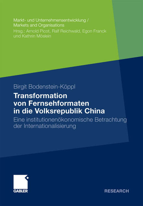 Book cover of Transformation von Fernsehformaten in die Volksrepublik China: Eine institutionenökonomische Betrachtung der Internationalisierung (2011) (Markt- und Unternehmensentwicklung Markets and Organisations)