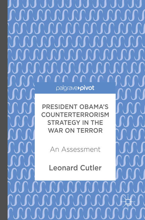 Book cover of President Obama’s Counterterrorism Strategy in the War on Terror: An Assessment (1st ed. 2017)