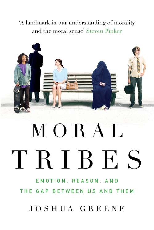 Book cover of Moral Tribes: Emotion, Reason and the Gap Between Us and Them (Main)