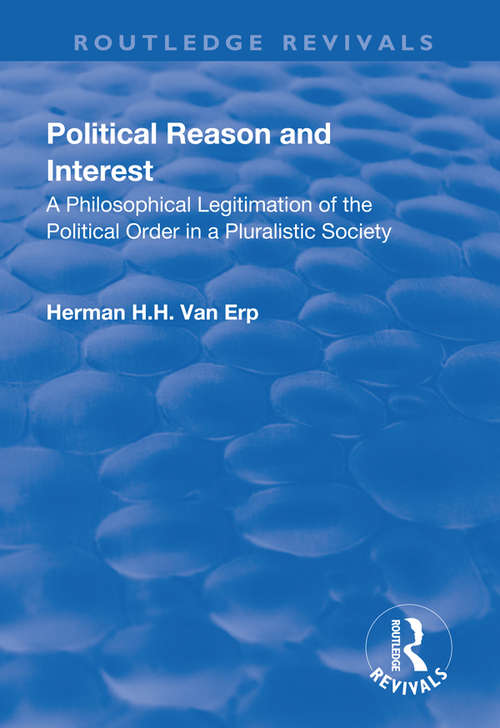 Book cover of Political Reason and Interest: A Philosophical Legitimation of the Political Order in a Pluralistic Society (Routledge Revivals Ser.)