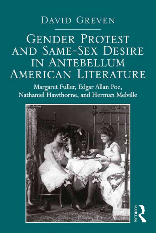 Book cover of Gender Protest and Same-Sex Desire in Antebellum American Literature: Margaret Fuller, Edgar Allan Poe, Nathaniel Hawthorne, and Herman Melville