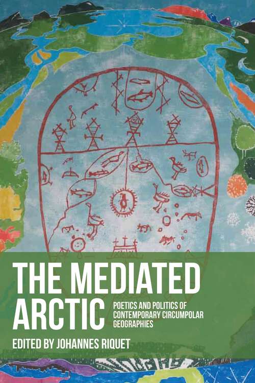 Book cover of The mediated Arctic: Poetics and politics of contemporary circumpolar geographies