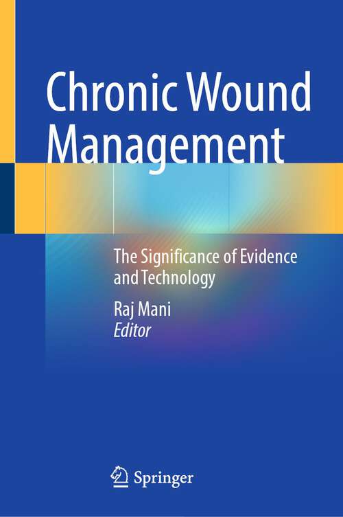 Book cover of Chronic Wound Management: The Significance of Evidence and Technology (1st ed. 2023)