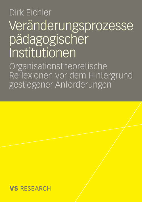 Book cover of Veränderungsprozesse pädagogischer Institutionen: Organisationstheoretische Reflexionen vor dem Hintergrund gestiegener Anforderungen (2008)