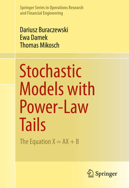Book cover of Stochastic Models with Power-Law Tails: The Equation X = AX + B (1st ed. 2016) (Springer Series in Operations Research and Financial Engineering)