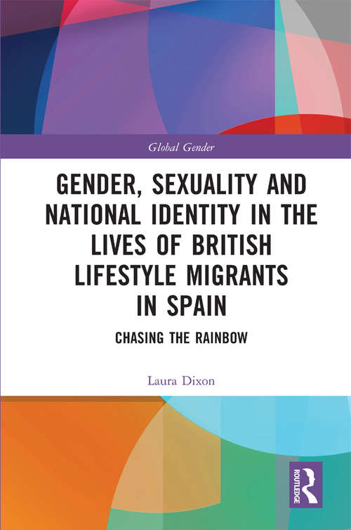 Book cover of Gender, Sexuality and National Identity in the Lives of British Lifestyle Migrants in Spain: Chasing the Rainbow (Global Gender)