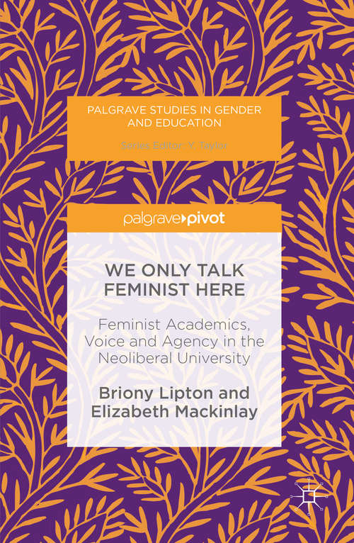 Book cover of We Only Talk Feminist Here: Feminist Academics, Voice and Agency in the Neoliberal University
