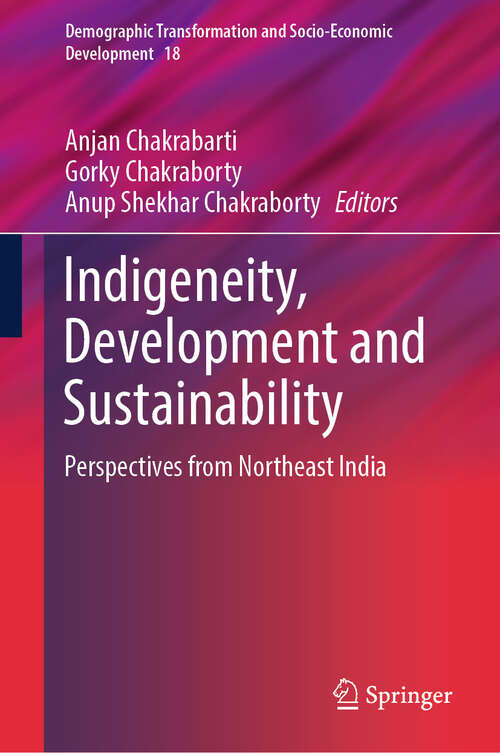 Book cover of Indigeneity, Development and Sustainability: Perspectives from Northeast India (2024) (Demographic Transformation and Socio-Economic Development #18)