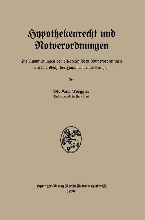 Book cover of Hypothekenrecht und Notverordnungen: Die Auswirkungen der österreichischen Notverordnungen auf das Recht der Hypothekarforderungen (1936)