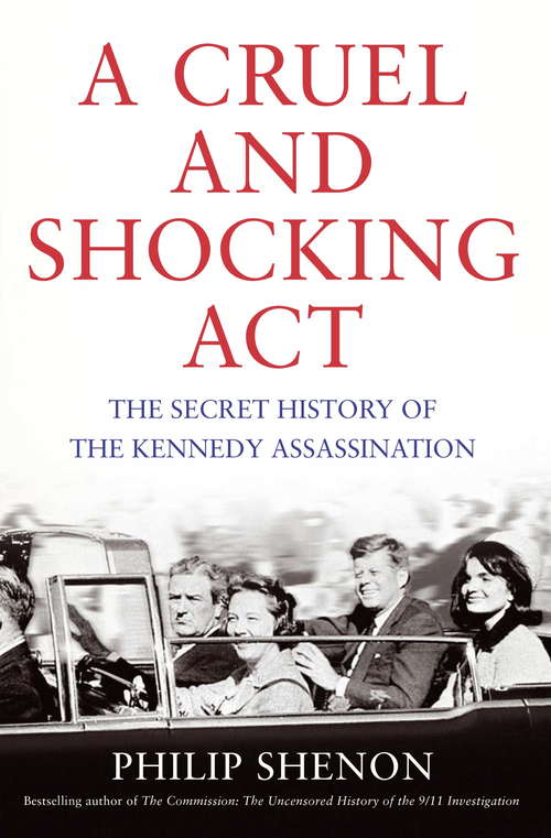 Book cover of A Cruel and Shocking Act: The Secret History of the Kennedy Assassination