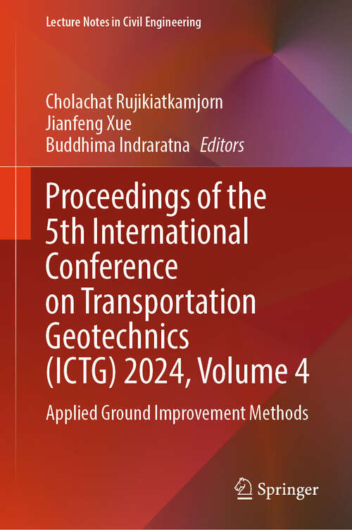 Book cover of Proceedings of the 5th International Conference on Transportation Geotechnics: Applied Ground Improvement Methods (Lecture Notes in Civil Engineering #405)