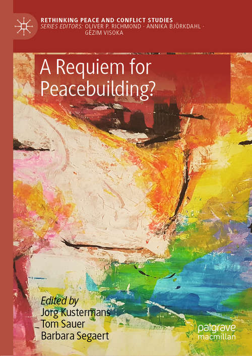 Book cover of A Requiem for Peacebuilding? (1st ed. 2021) (Rethinking Peace and Conflict Studies)