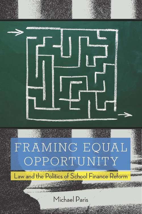 Book cover of Framing Equal Opportunity: Law and the Politics of School Finance Reform