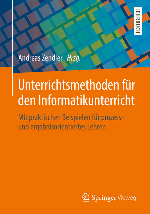Book cover of Unterrichtsmethoden für den Informatikunterricht: Mit praktischen Beispielen für prozess- und ergebnisorientiertes Lehren