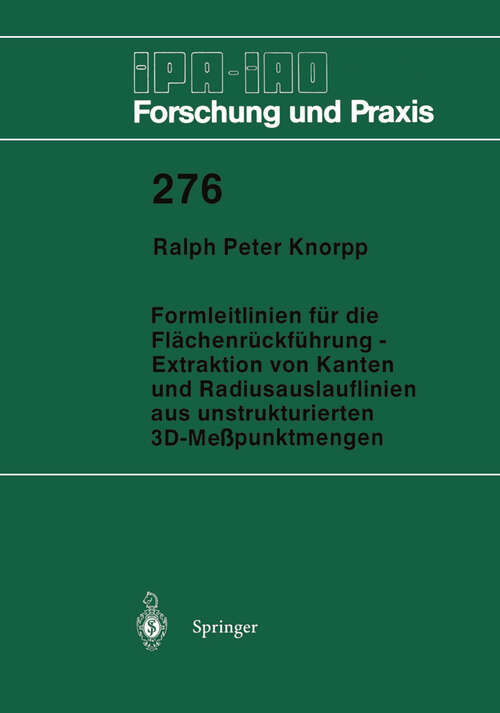 Book cover of Formleitlinien für die Flächenrückführung — Extraktion von Kanten und Radiusauslauflinien aus unstrukturierten 3D-Meßpunktmengen (1998) (IPA-IAO - Forschung und Praxis #276)