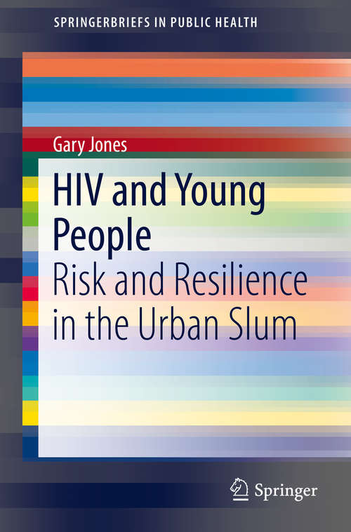 Book cover of HIV and Young People: Risk and Resilience in the Urban Slum (1st ed. 2016) (SpringerBriefs in Public Health)