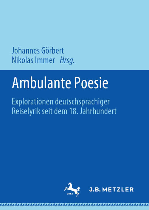 Book cover of Ambulante Poesie: Explorationen deutschsprachiger Reiselyrik seit dem 18. Jahrhundert (1. Aufl. 2020)