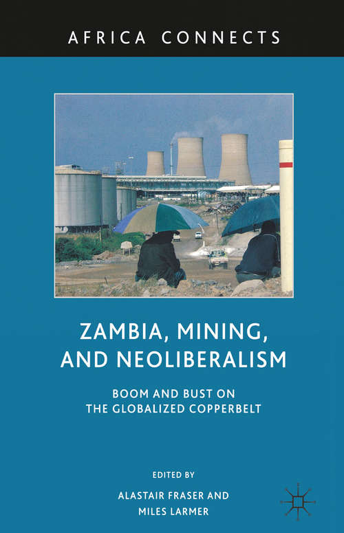 Book cover of Zambia, Mining, and Neoliberalism: Boom and Bust on the Globalized Copperbelt (2010) (Africa Connects)