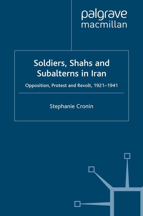 Book cover of Soldiers, Shahs and Subalterns in Iran: Opposition, Protest and Revolt, 1921-1941 (2010)