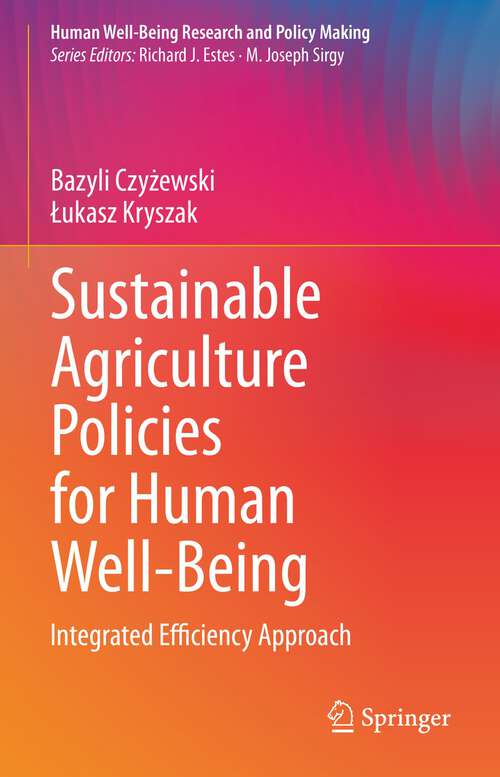 Book cover of Sustainable Agriculture Policies for Human Well-Being: Integrated Efficiency Approach (1st ed. 2022) (Human Well-Being Research and Policy Making)