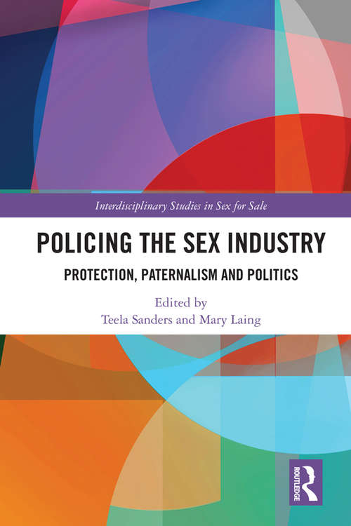 Book cover of Policing the Sex Industry: Protection, Paternalism and Politics (Interdisciplinary Studies in Sex for Sale)