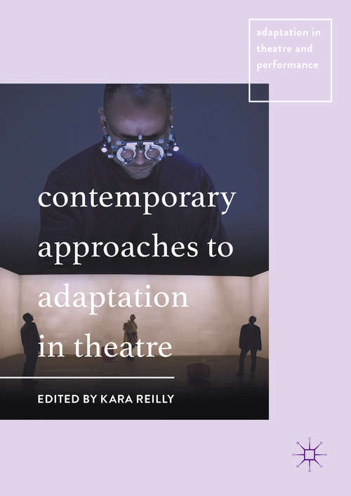 Book cover of Contemporary Approaches to Adaptation in Theatre (1st ed. 2018) (Adaptation in Theatre and Performance)