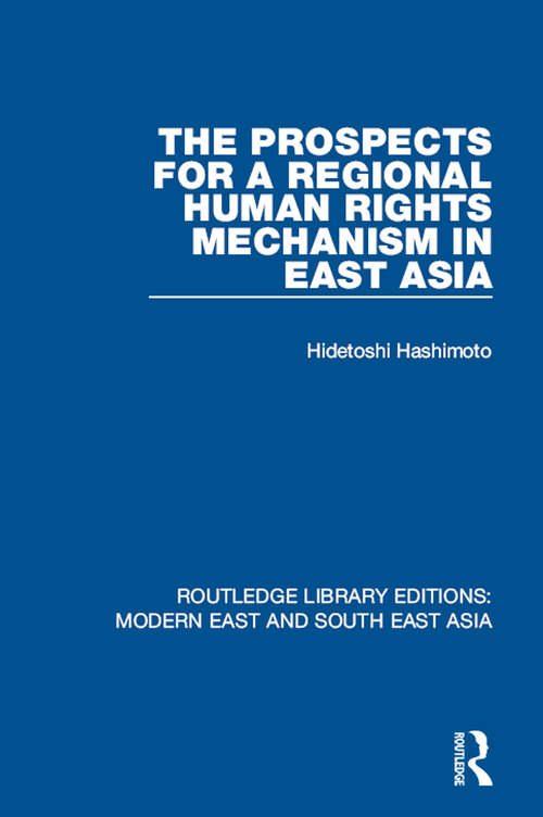 Book cover of The Prospects for a Regional Human Rights Mechanism in East Asia (Routledge Library Editions: Modern East and South East Asia)