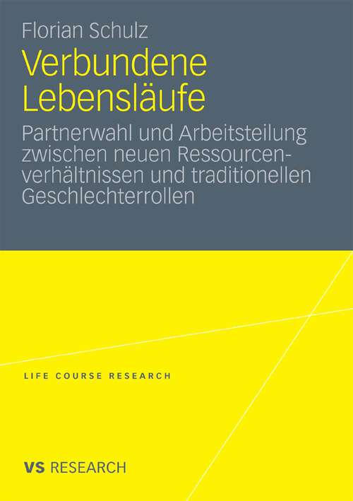 Book cover of Verbundene Lebensläufe: Partnerwahl und Arbeitsteilung zwischen neuen Ressourcenverhältnissen und traditionellen Geschlechterrollen (2010) (Life Course Research)