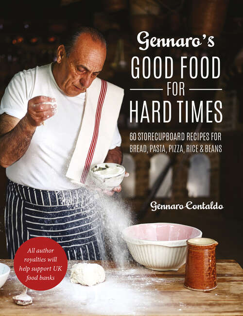 Book cover of Gennaro's Good Food for Hard Times: 60 Storecupboard Recipes For Bread, Pasta, Pizza, Rice And Beans (ePub edition)