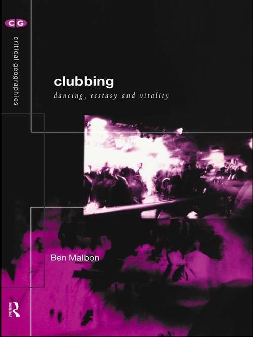 Book cover of Clubbing: Dancing, Ecstasy, Vitality (Critical Geographies)