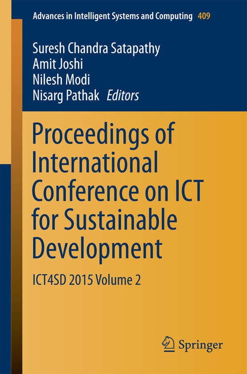 Book cover of Proceedings of International Conference on ICT for Sustainable Development: ICT4SD 2015 Volume 2 (1st ed. 2016) (Advances in Intelligent Systems and Computing #409)