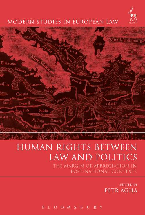 Book cover of Human Rights Between Law and Politics: The Margin of Appreciation in Post-National Contexts (Modern Studies in European Law #76)