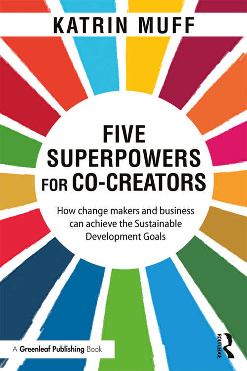 Book cover of Five Superpowers for Co-Creators: How change makers and business can achieve the Sustainable Development Goals