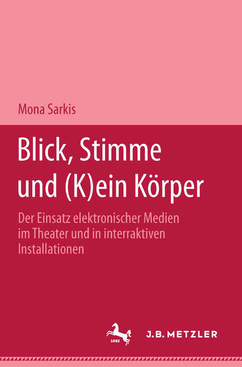 Book cover of Blick, Stimme und (k)ein Körper: Der Einsatz elektronischer Medien im Theater und in interaktiven  Installationen (1. Aufl. 1997)