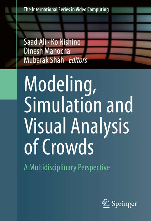 Book cover of Modeling, Simulation and Visual Analysis of Crowds: A Multidisciplinary Perspective (2013) (The International Series in Video Computing #11)