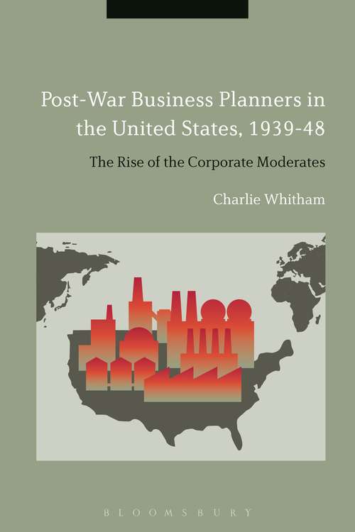 Book cover of Post-War Business Planners in the United States, 1939-48: The Rise of the Corporate Moderates