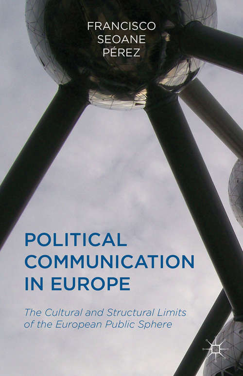 Book cover of Political Communication in Europe: The Cultural and Structural Limits of the European Public Sphere (2013)