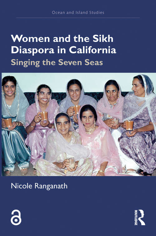 Book cover of Women and the Sikh Diaspora in California: Singing the Seven Seas (Ocean and Island Studies)