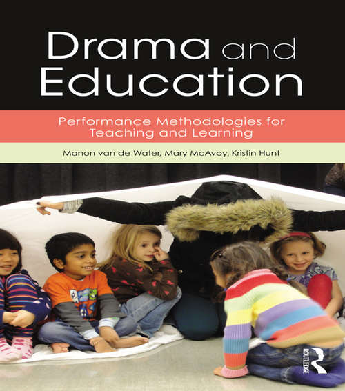 Book cover of Drama and Education: Performance Methodologies for Teaching and Learning