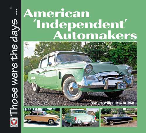 Book cover of American ‘Independent’ Automakers: AMC to Willys 1945 to 1960 (Those were the days)