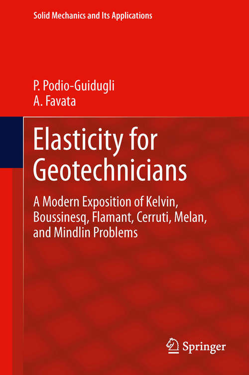 Book cover of Elasticity for Geotechnicians: A Modern Exposition of Kelvin, Boussinesq, Flamant, Cerruti, Melan, and Mindlin Problems (2014) (Solid Mechanics and Its Applications #204)