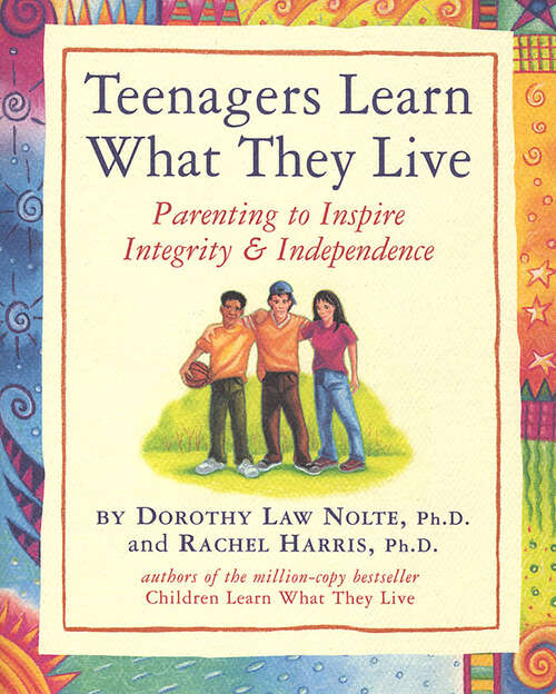 Book cover of Teenagers Learn What They Live: Parenting to Inspire Integrity & Independence